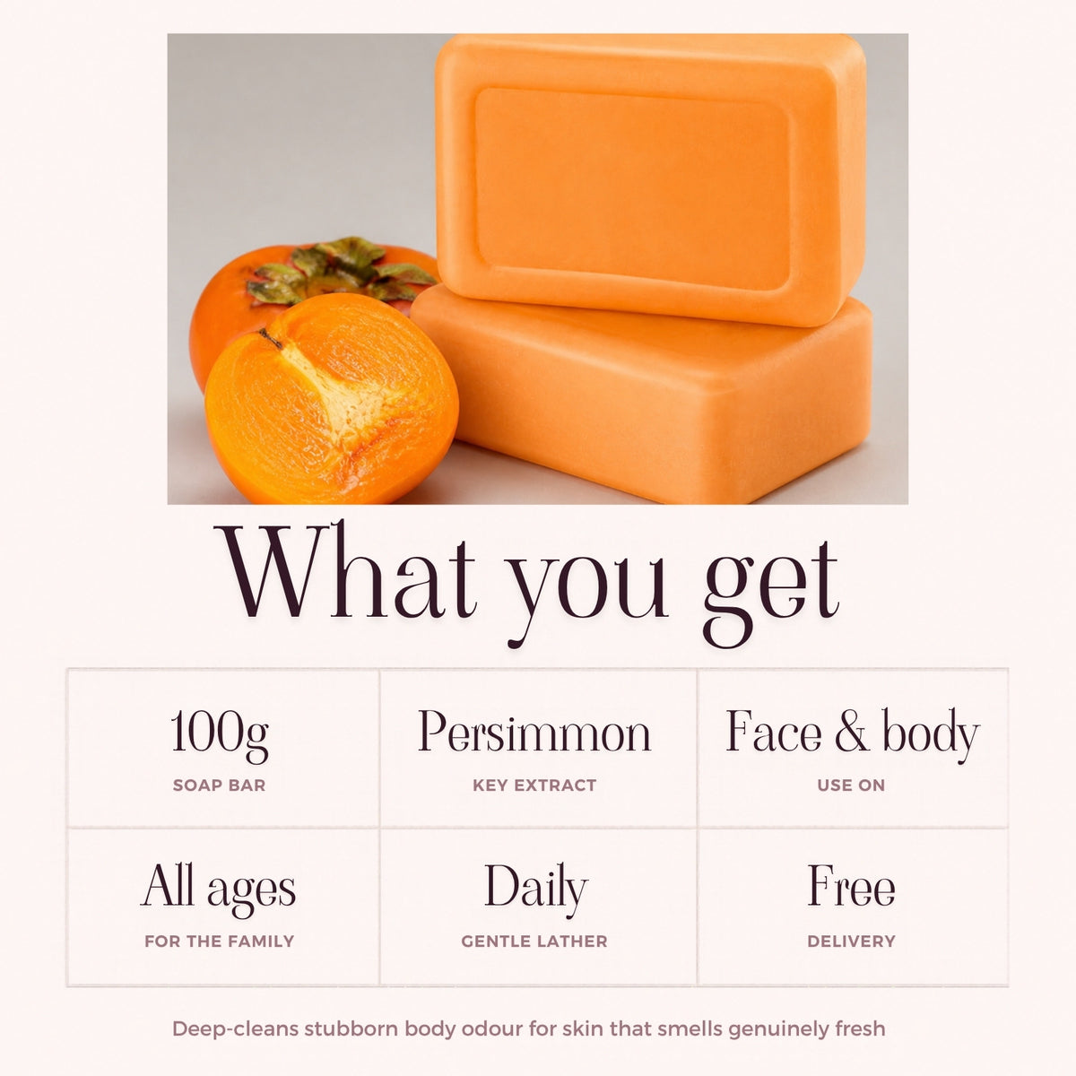 What you get: 100g soap bar, persimmon extract, face and body, all ages, daily gentle lather, free delivery